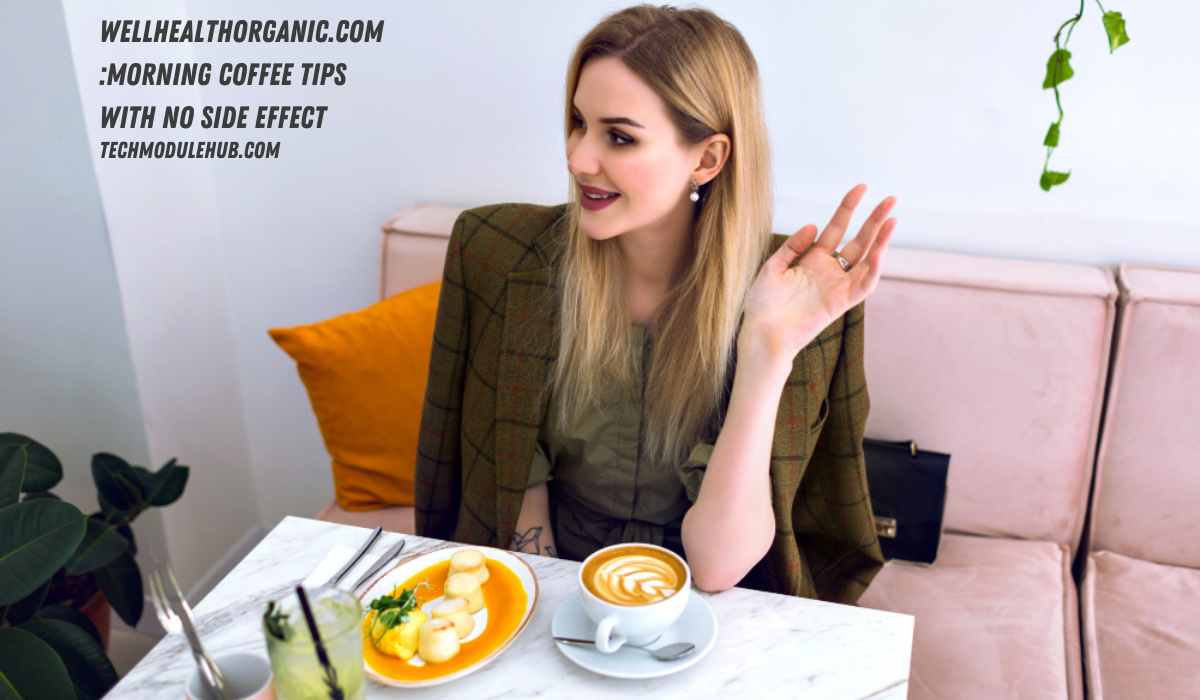 wellhealthorganic.com :morning coffee tips with no side effect